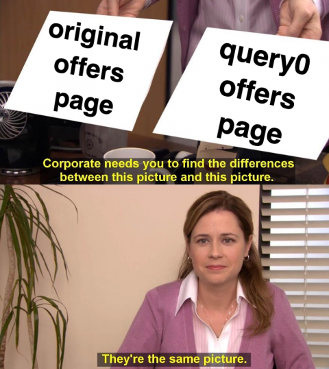 Meme: "Original offers page" vs "query0 offers page" - find the difference? "they are the same picture" 