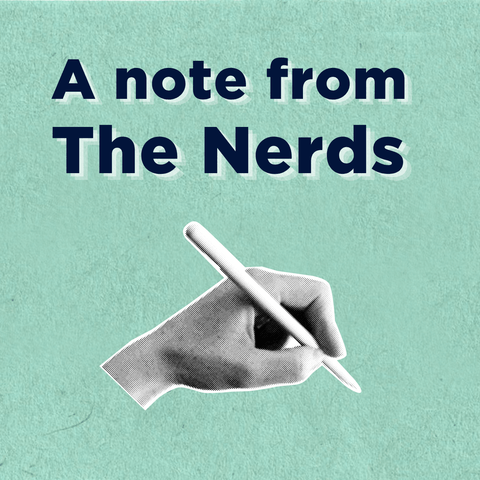 A graphic of a hand in black and white holding a pen and the words "A note from The Nerds"